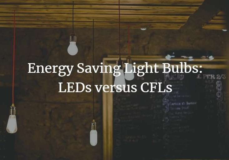 Energy Saving Light Bulbs: LEDs versus CFLs