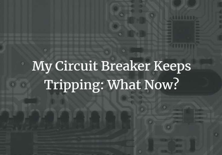 My Circuit Breaker Keeps Tripping: What Now?